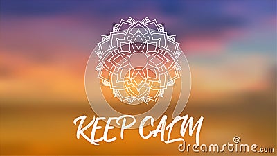 Keep Calm - Mediation and Yoga Spiritual sacred geometry background with mandala and blurred calm sunset clouds in the background. Vector Illustration