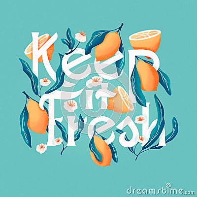 Keep it fresh lettering illustration with lemons. Hand lettering; fruit and floral design in bright colors. Cartoon Illustration