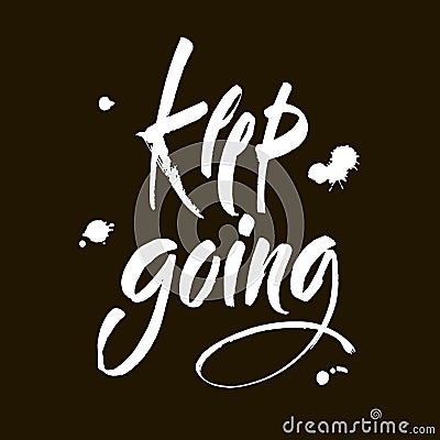 Keep Going. Hand Drawn Calligraphy on black Background. Keep going. Hand drawn lettering. Modern brush calligraphy Vector Illustration