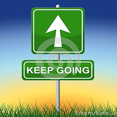 Keep Going Indicates Don't Quit And Advertisement Stock Photo