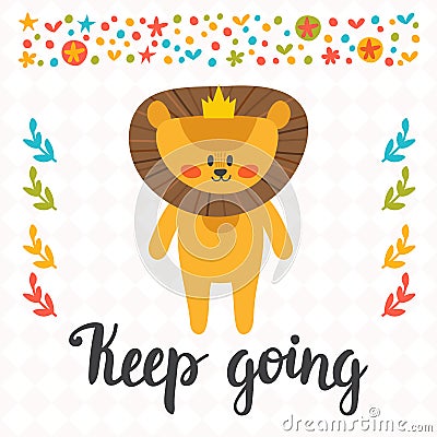 Keep going. Inspirational quote. Hand drawn lettering. Motivational poster. Cute little lion Vector Illustration