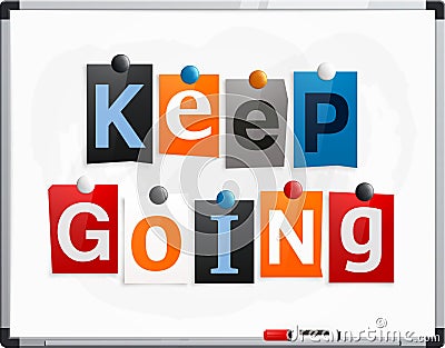Keep going made from newspaper letters attached to a whiteboard or noticeboard with magnets. Marker pen. Vector. Vector Illustration