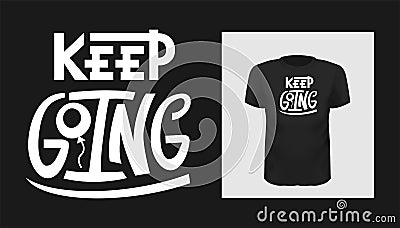 Keep going quote. Hand drawn Tee print design, social media photo overlay, poster, motivational phrases. Vector Illustration