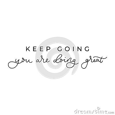 Keep going you are doing great inspirational card with lettering. Motivational poster or print for hustler person. Vector Vector Illustration