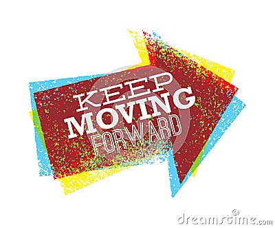 Keep moving forward creative bright vector design arrow grunge illustration for motivation card or poster Vector Illustration