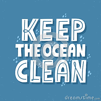 Keep the ocean clean quote. HAnd drawn vector lettering for banner, flyer, t shirt. Eco friendly Stock Photo