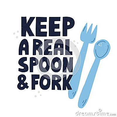 Keep real spoon and fork slogan for poster, sticker. Hand drawn vector lettering and illustration. Zero waste concept Cartoon Illustration