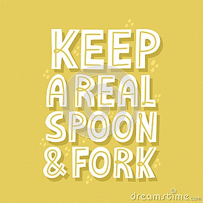 Keep real spoon and fork slogan for t shirt, sticker. Hand drawn vector lettering. Zero waste concept Stock Photo