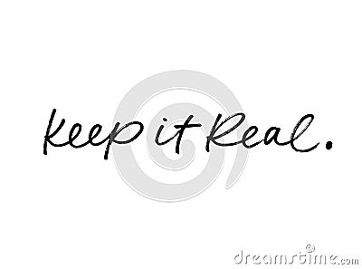 Keep it real vector brush calligraphy. Motivating slogan handwritten calligraphy. Vector Illustration