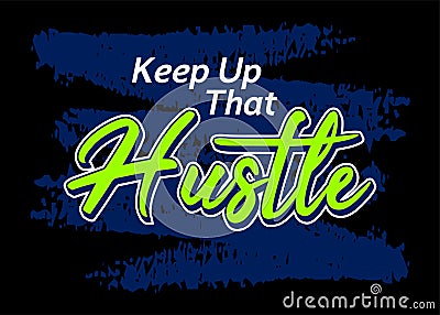 Keep up that hustle, Short phrases motivational Hand drawn design Vector Illustration