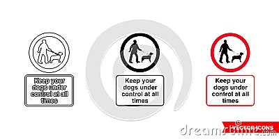 Keep your dogs under control at all times community safety notice sign icon of 3 types color, black and white, outline. Isolated Stock Photo