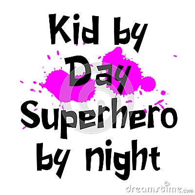 Kid by day superhero by night slogan for kids Vector Illustration