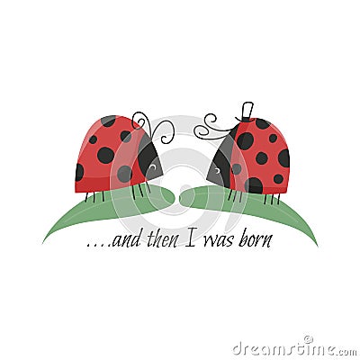Kid graphic in doodle style with mom and dad ladybugs and phrase ...and then i was born, vector illustration for kids Vector Illustration
