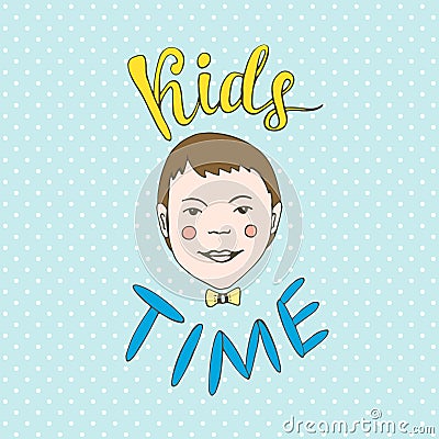 Kids Time illustration. Childish hand drawn greeting card. Vector Illustration
