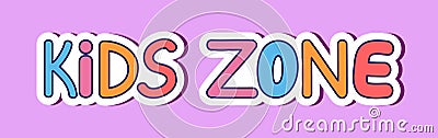 Kids zone sign. Colorful vector cartoon banner for playground. Poster, childrens sticker. Letters for playroom decoration. Vector Illustration