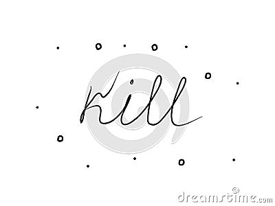 Kill phrase handwritten. Modern calligraphy text. Isolated word, lettering new black Vector Illustration