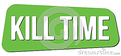 KILL TIME text on green trapeze stamp sign Stock Photo