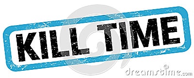 KILL TIME text written on blue-black rectangle stamp Stock Photo