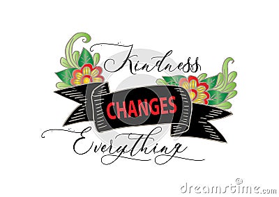 Kindness changes everything. Stock Photo