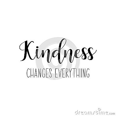 Kindness changes everything. Vector illustration. Lettering. Ink illustration Cartoon Illustration