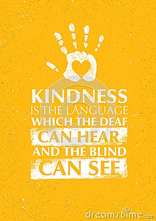 Kindness Is The Language Which The Deaf Can Hear And The Blind Can See Charity Motivation Quote. Vector Illustration