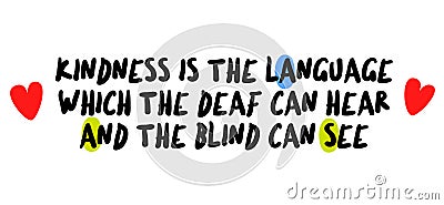 Kindness Is The Language Which The Deaf Can Hear And The Blind Can See motivation quote Vector Illustration