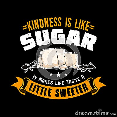 Kindness is like Sugar it makes life taste a little sweeter. Candy Quote and slogan good for Tee shirt Cartoon Illustration