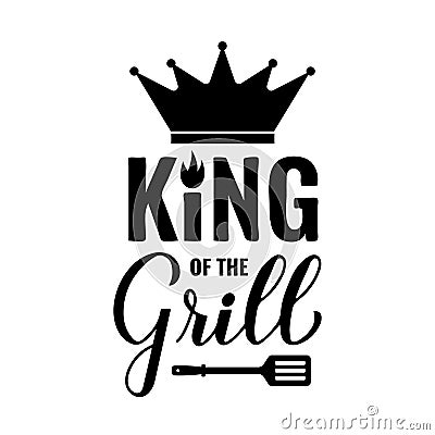 King of the Grill calligraphy hand lettering isolated on white. Funny BBQ quote,. Vector template for typography poster Vector Illustration