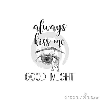 Always Kiss Me Good night. Vector illustration. Lettering. Ink illustration Cartoon Illustration