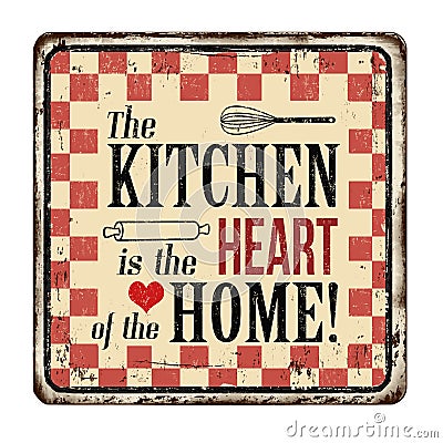 The kitchen is the heart of the home vintage rusty metal sign Vector Illustration