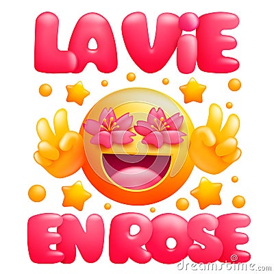 La vie en rose. Life in pink color phrase. Yellow emoji cartoon character with flower eyes Cartoon Illustration