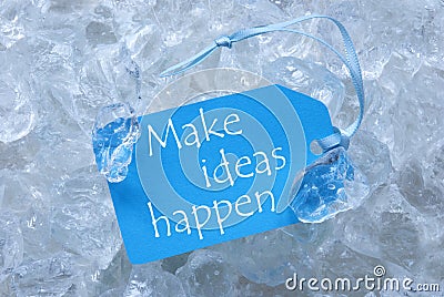 Label On Ice With Make Ideas Happen Stock Photo