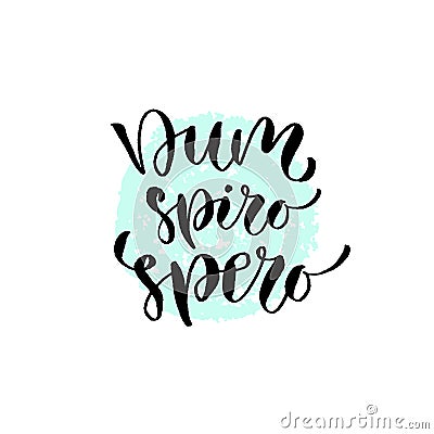 Latin vector phrase - dum spiro spero. Modern calligraphic print. Handwritten quote for cards, poster or t-shirt. Vector Illustration