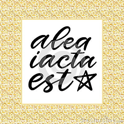 Latin vector phrase. Typographic poster design. Calligraphic lettering. Alea iacta est - the die is cast Vector Illustration