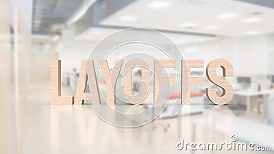 The Layoffs wood for Business concept 3d rendering Stock Photo