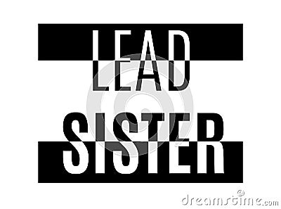 Lead sister.Typography slogan for t-shirts, hoodies, bags. Vector Illustration