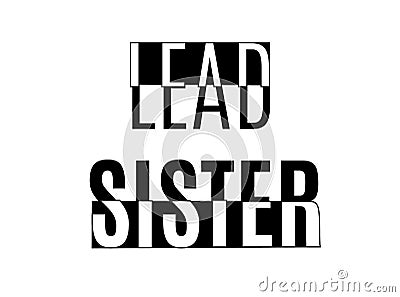 Lead sister.Typography slogan for t-shirts, hoodies, bags. Vector Illustration