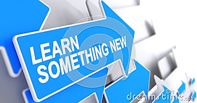 Learn Something New - Message on Blue Pointer. 3D. Stock Photo