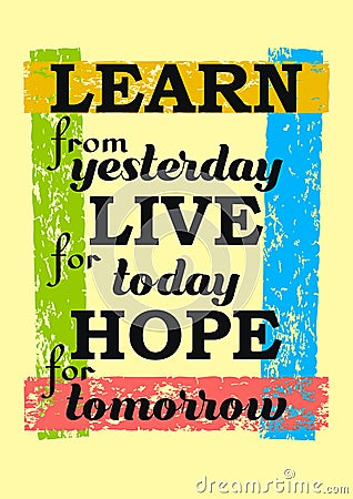 Learn From Yesterday Live For Today Hope For Tomorrow Inspirational motivation quote Vector positive concept Vector Illustration