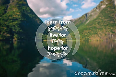 Learn from yesterday, live for today, hope for tomorrow Stock Photo