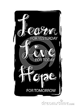 Learn From Yesterday. Live For Today. Hope For Tomorrow. Stock Photo