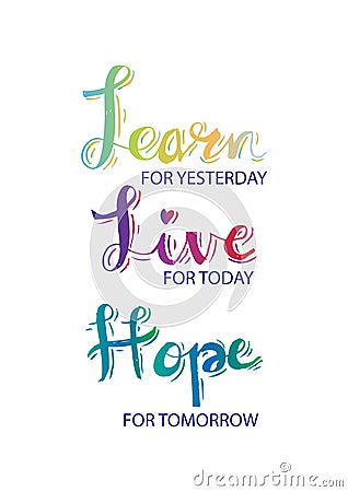 Learn From Yesterday. Live For Today. Hope For Tomorrow. Stock Photo