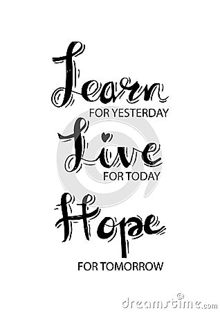 Learn From Yesterday. Live For Today. Hope For Tomorrow. Stock Photo