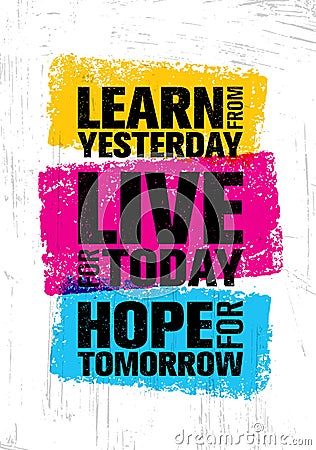 Learn From Yesterday. Live For Today. Hope For Tomorrow. Inspiring Creative Motivation Quote Template. Vector Illustration