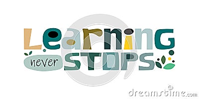 Learning never stops inspiring affirmation quote Colourful letters. Stock Photo
