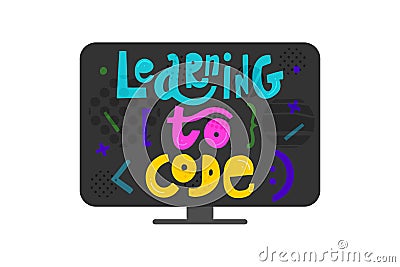 Learning to code - colorful hand drawn lettering on monitor with elements. Children coding design concept in flat style Vector Illustration