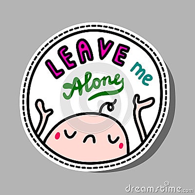 Leave me alone hand drawn vector sticker logo in cartoon style Stock Photo