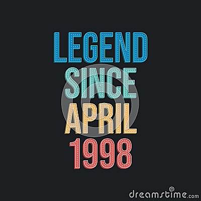 Legend since April 1998 - retro vintage birthday typography design for Tshirt Vector Illustration