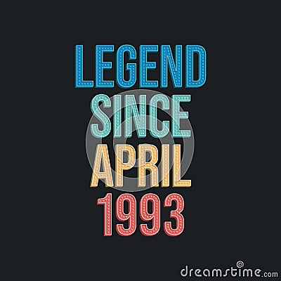 Legend since April 1993 - retro vintage birthday typography design for Tshirt Vector Illustration
