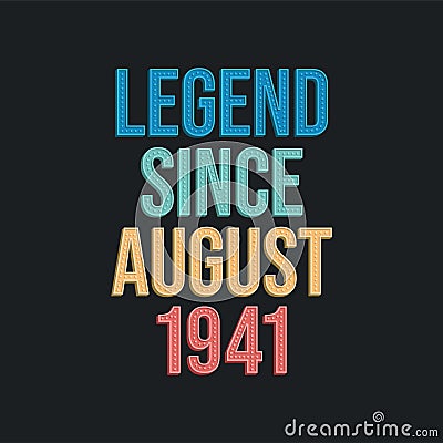 Legend since August 1941 - retro vintage birthday typography design for Tshirt Vector Illustration